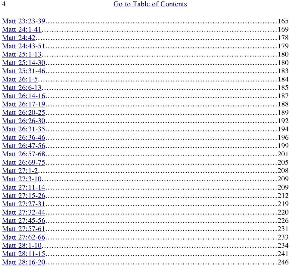 ..194 Matt 26:36-46...196 Matt 26:47-56...199 Matt 26:57-68...201 Matt 26:69-75...205 Matt 27:1-2...208 Matt 27:3-10...209 Matt 27:11-14.