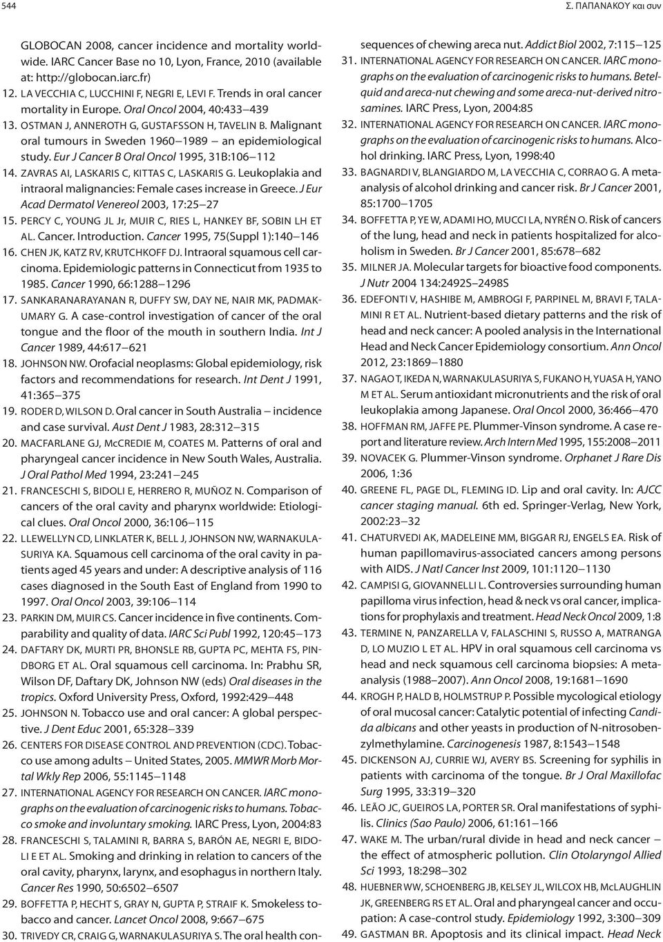 Malignant oral tumours in Sweden 1960 1989 an epidemiological study. Eur J Cancer B Oral Oncol 1995, 31B:106 112 14. ZAVRAS AI, LASKARIS C, KITTAS C, LASKARIS G.