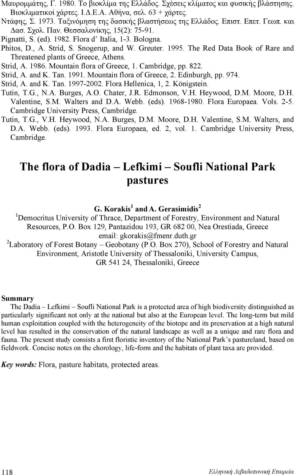 Snogerup, and W. Greuter. 1995. The Red Data Book of Rare and Threatened plants of Greece, Athens. Strid, A. 1986. Mountain flora of Greece, 1. Cambridge, pp. 822. Strid, A. and K. Tan. 1991.