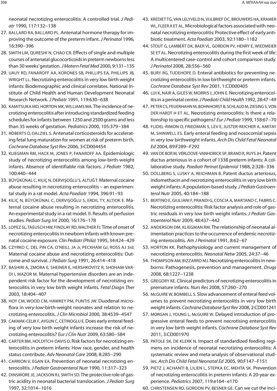 Effects of single and multiple courses of antenatal glucocorticoids in preterm newborns less than 30 weeks gestation. J Matern Fetal Med 2000, 9:131 135 29.