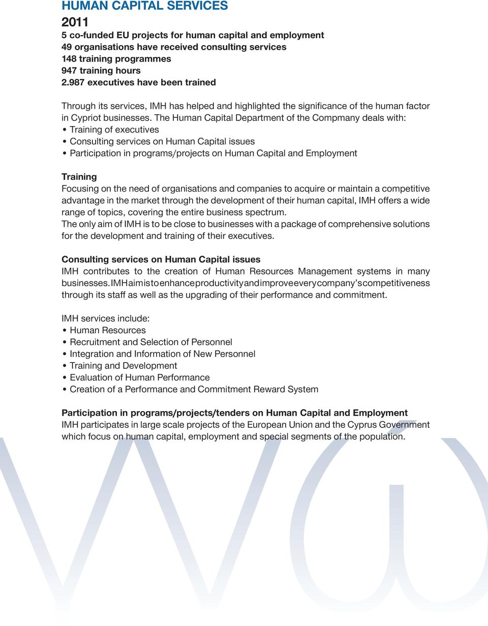 The Human Capital Department of the Compmany deals with: Training of executives Consulting services on Human Capital issues Participation in programs/projects on Human Capital and Employment Training