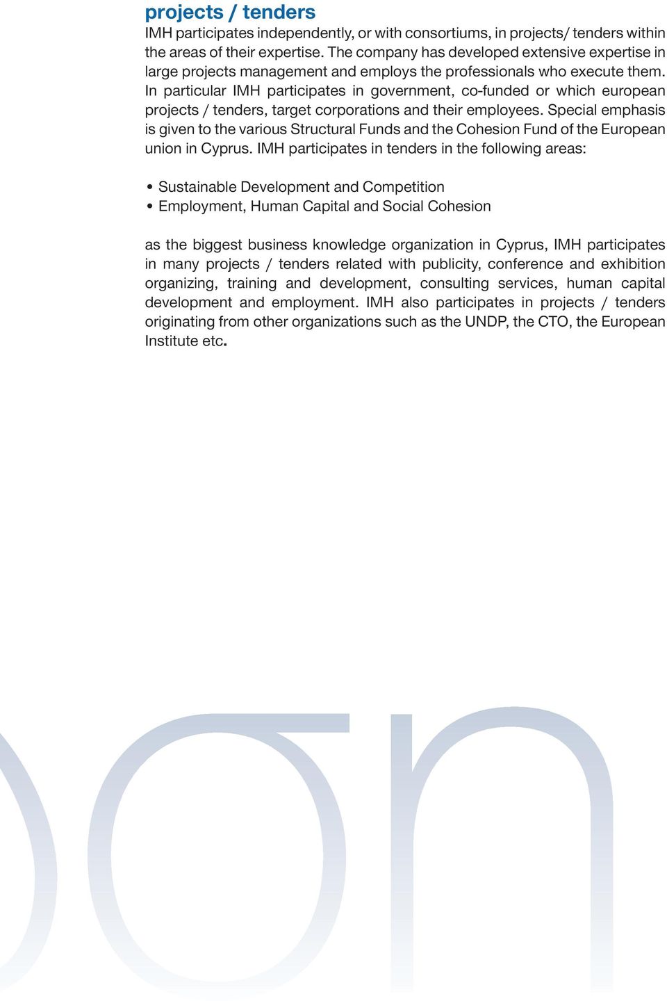 In particular IMH participates in government, co-funded or which european projects / tenders, target corporations and their employees.