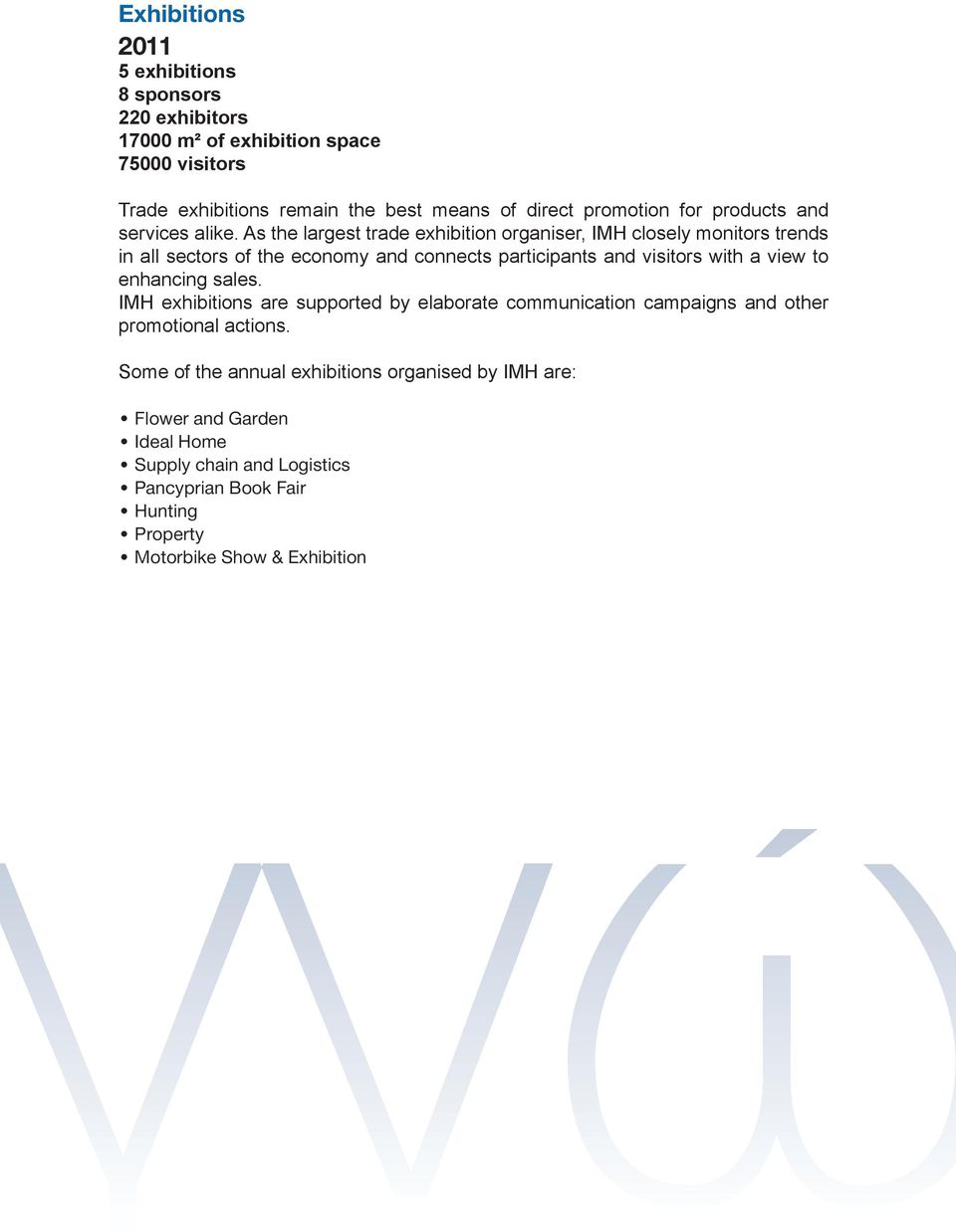 As the largest trade exhibition organiser, IMH closely monitors trends in all sectors of the economy and connects participants and visitors with a view to