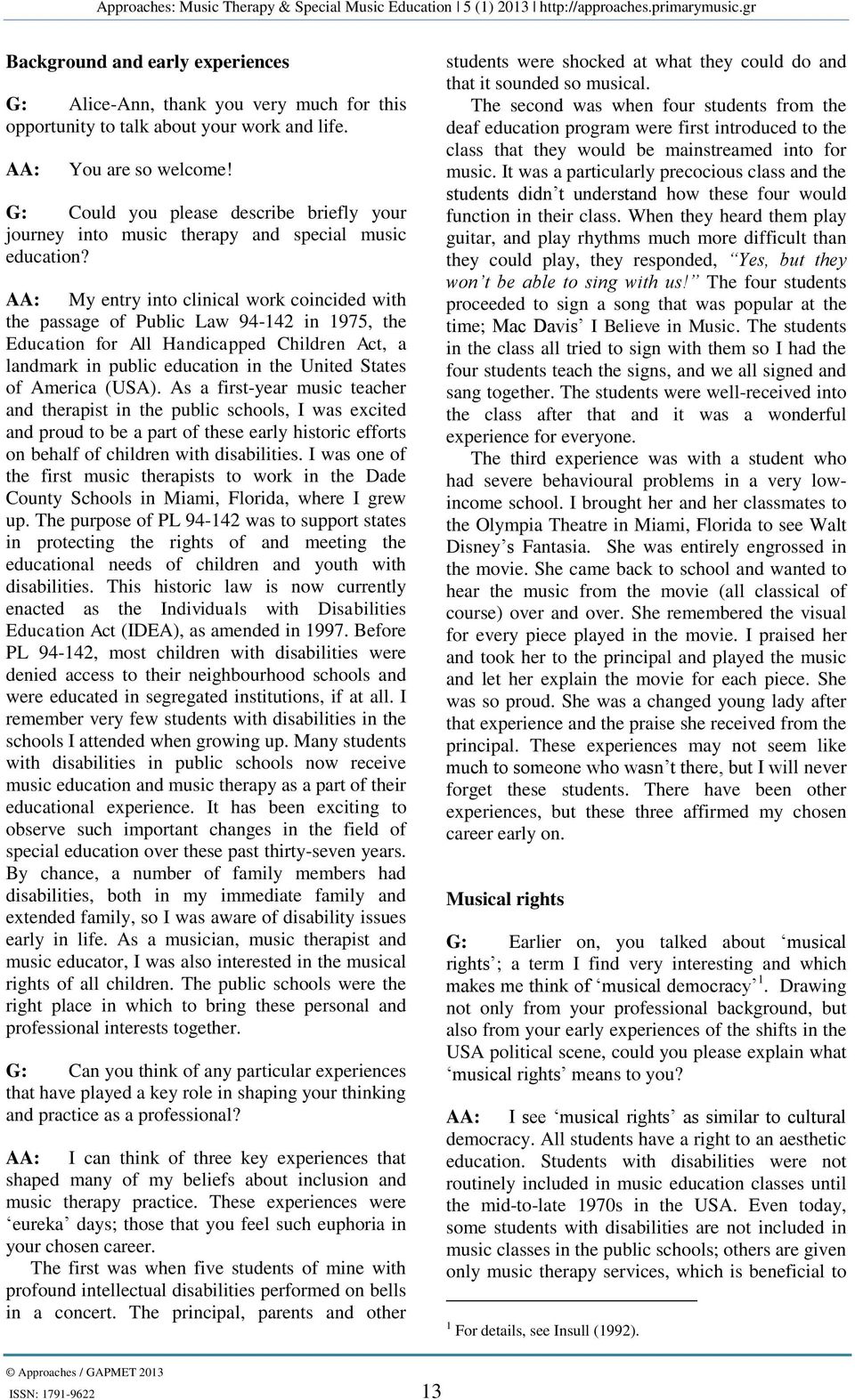 AA: My entry into clinical work coincided with the passage of Public Law 94-142 in 1975, the Education for All Handicapped Children Act, a landmark in public education in the United States of America