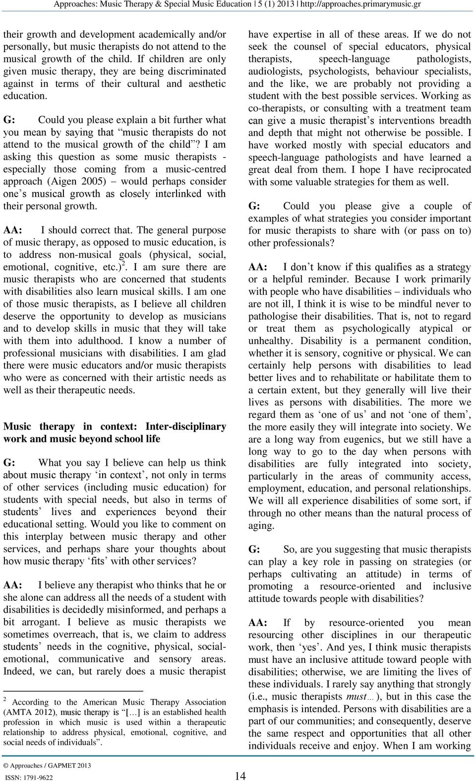 G: Could you please explain a bit further what you mean by saying that music therapists do not attend to the musical growth of the child?