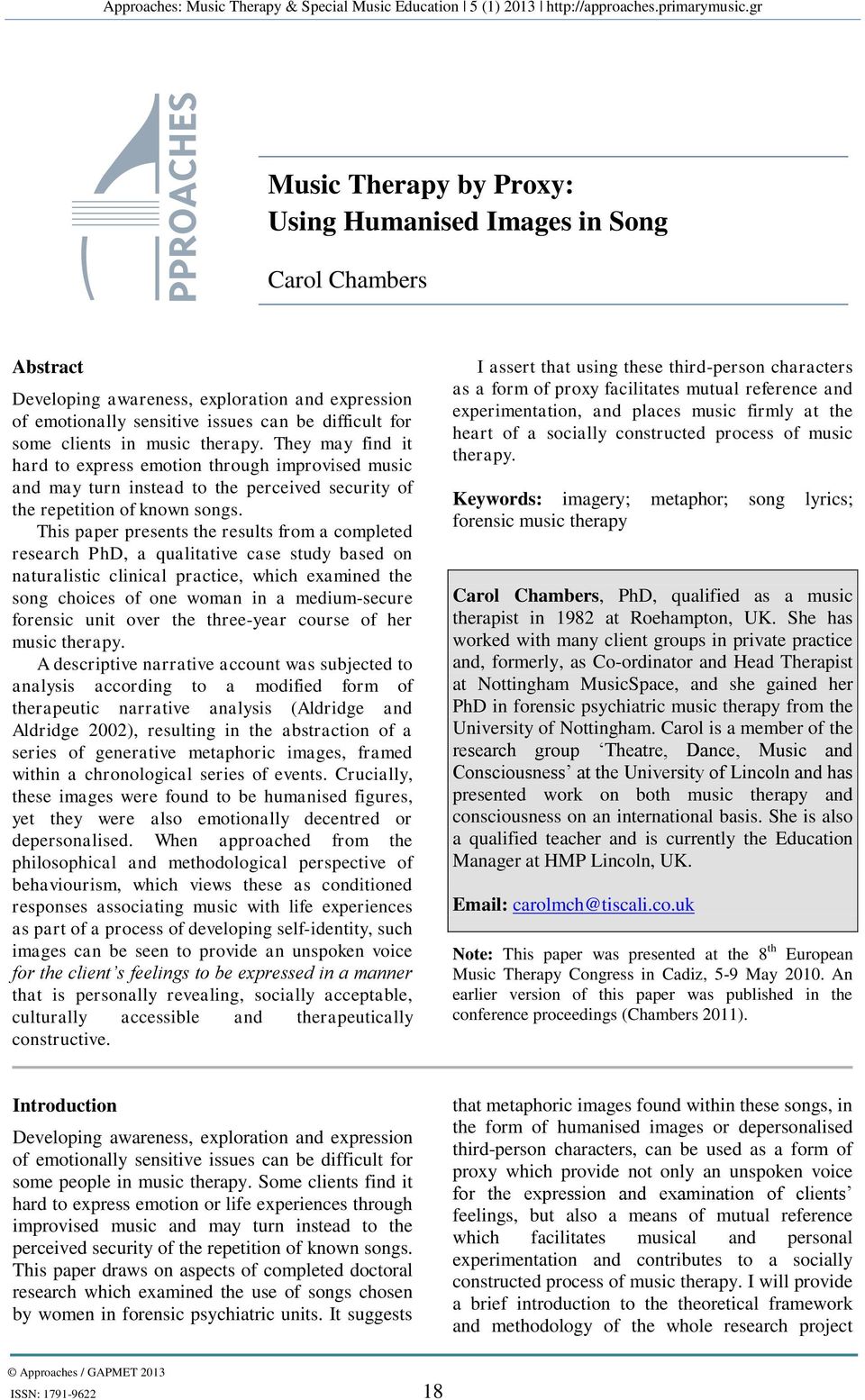 This paper presents the results from a completed research PhD, a qualitative case study based on naturalistic clinical practice, which examined the song choices of one woman in a medium-secure