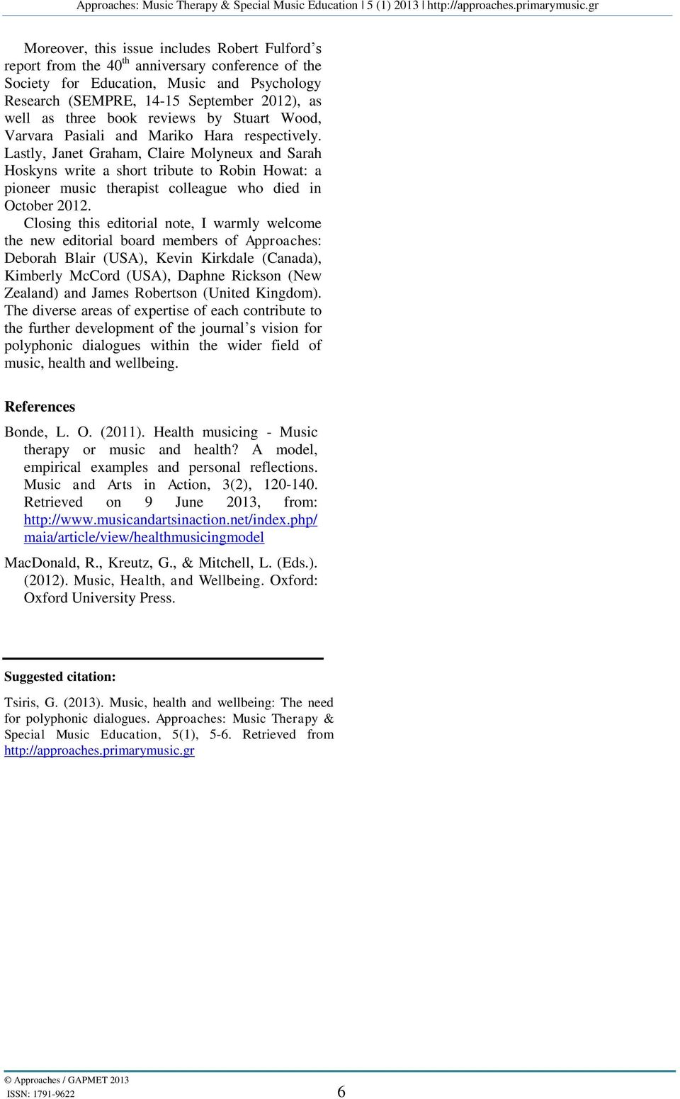 Lastly, Janet Graham, Claire Molyneux and Sarah Hoskyns write a short tribute to Robin Howat: a pioneer music therapist colleague who died in October 2012.