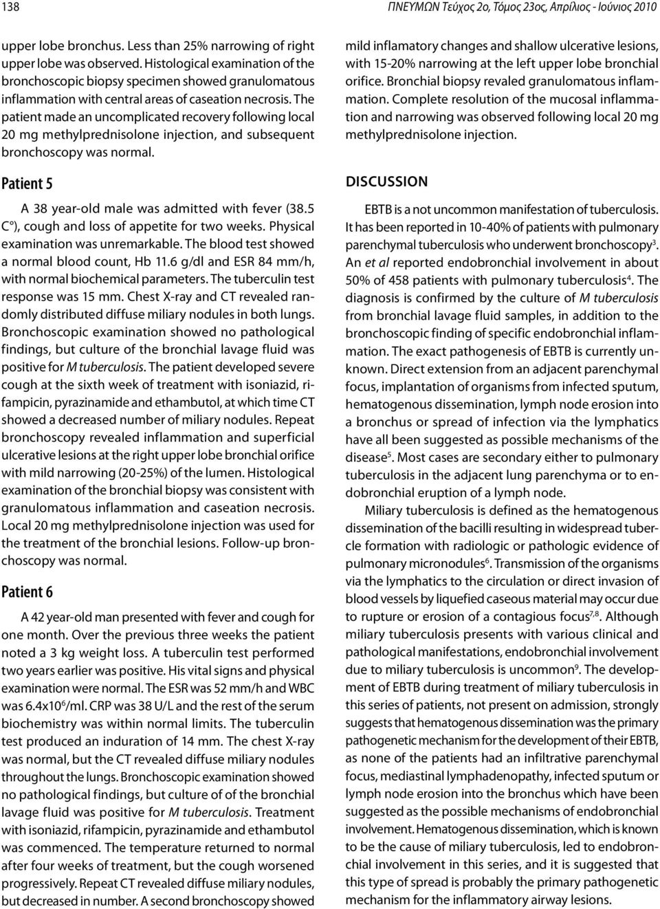 The patient made an uncomplicated recovery following local 20 mg methylprednisolone injection, and subsequent bronchoscopy was normal. Patient 5 A 38 year-old male was admitted with fever (38.