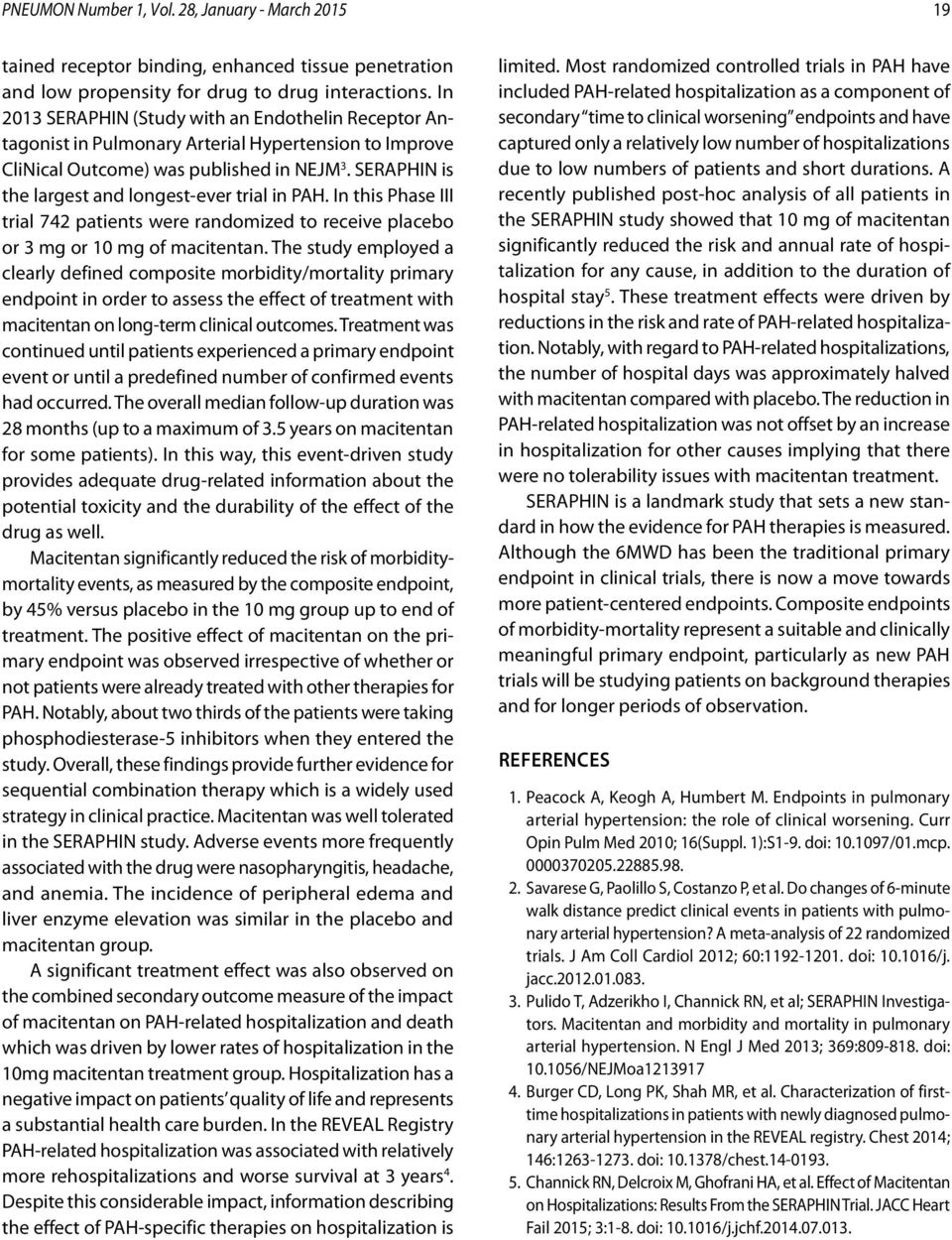 SERAPHIN is the largest and longest-ever trial in PAH. In this Phase III trial 742 patients were randomized to receive placebo or 3 mg or 10 mg of macitentan.