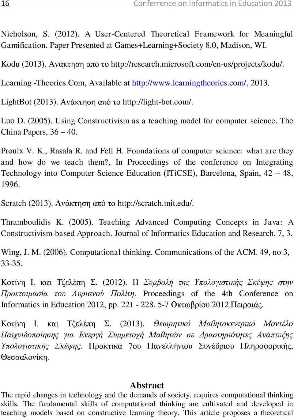 Ανάκτηση από το http://light-bot.com/. Luo D. (2005). Using Constructivism as a teaching model for computer science. The China Papers, 36 40. Proulx V. K., Rasala R. and Fell H.