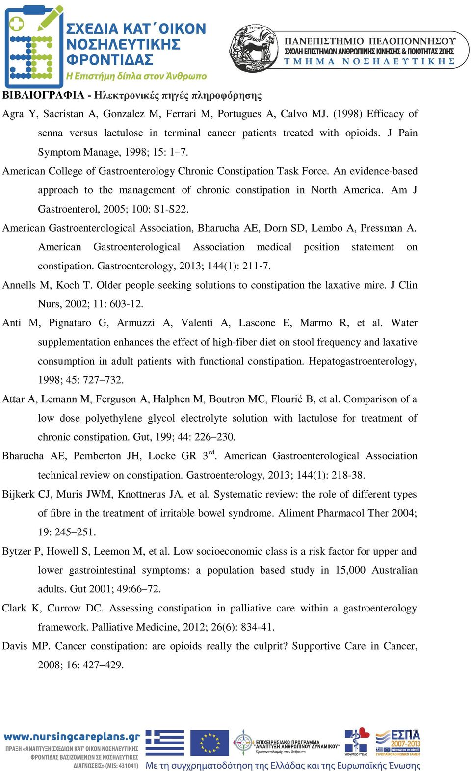 An evidence-based approach to the management of chronic constipation in North America. Am J Gastroenterol, 2005; 100: S1-S22.