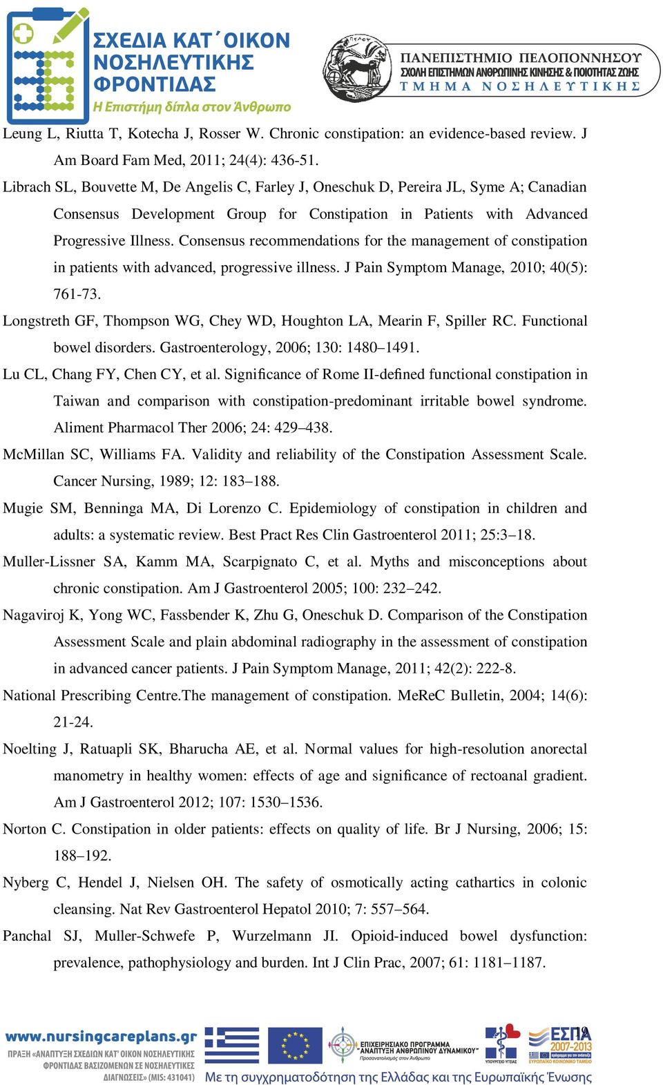 Consensus recommendations for the management of constipation in patients with advanced, progressive illness. J Pain Symptom Manage, 2010; 40(5): 761-73.