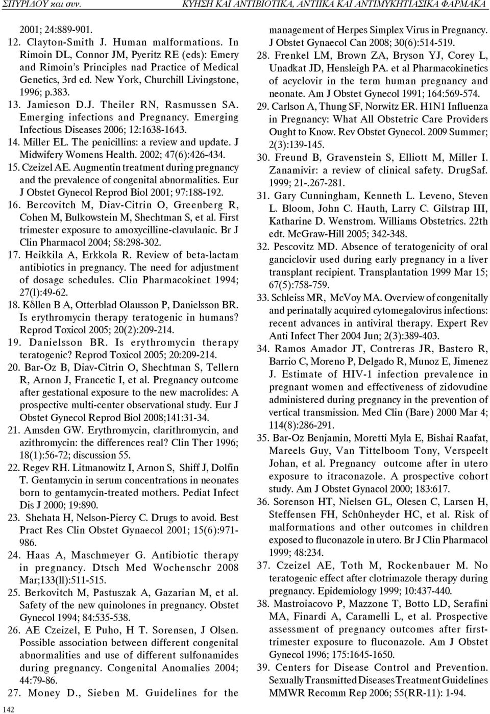 Emerging infections and Pregnancy. Emerging Infectious Diseases 2006; 12:1638-1643. 14. Miller EL. The penicillins: a review and update. J Midwifery Womens Health. 2002; 47(6):426-434. 15. Czeizel AE.