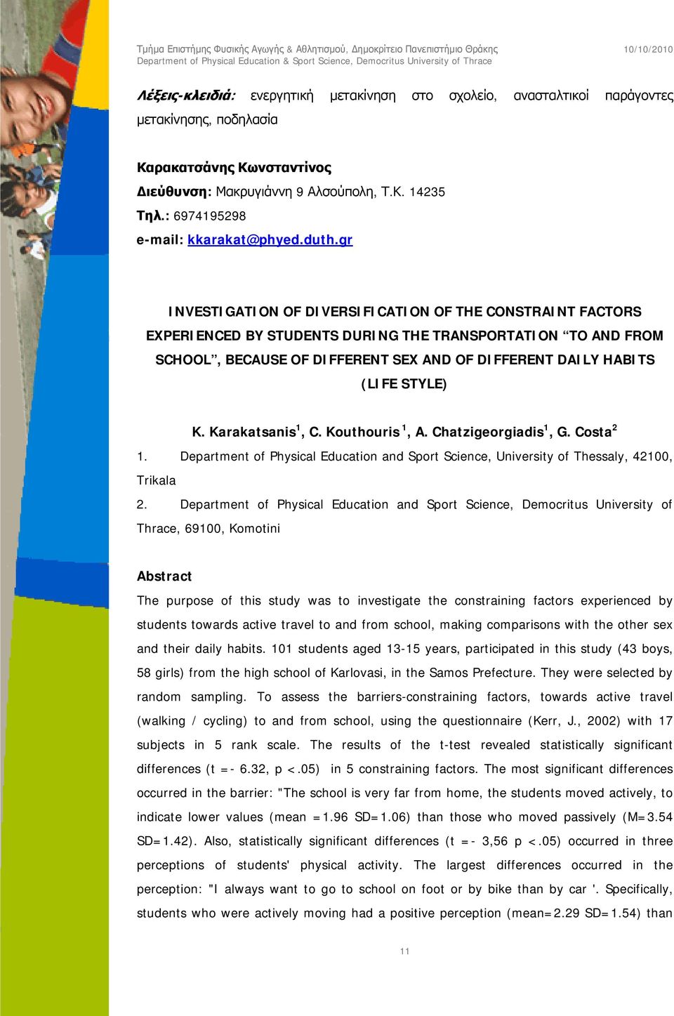 gr INVESTIGATION OF DIVERSIFICATION OF THE CONSTRAINT FACTORS EXPERIENCED BY STUDENTS DURING THE TRANSPORTATION TO AND FROM SCHOOL, BECAUSE OF DIFFERENT SEX AND OF DIFFERENT DAILY HABITS (LIFE STYLE)