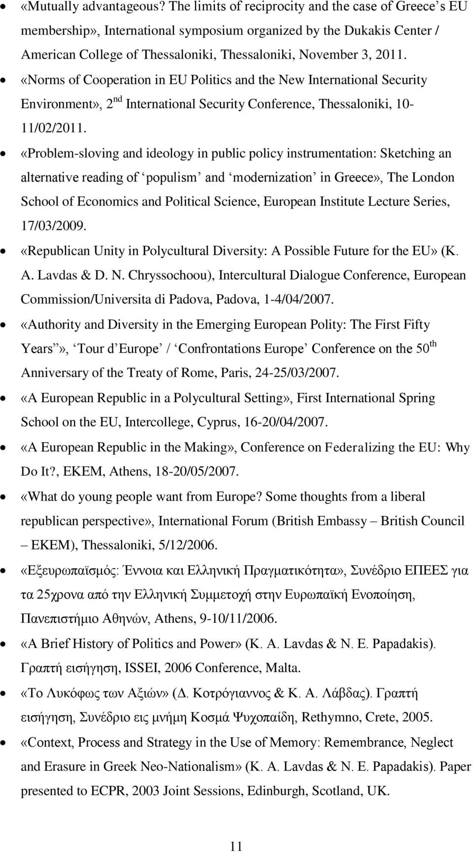 «Norms of Cooperation in EU Politics and the New International Security Environment», 2 nd International Security Conference, Thessaloniki, 10-11/02/2011.