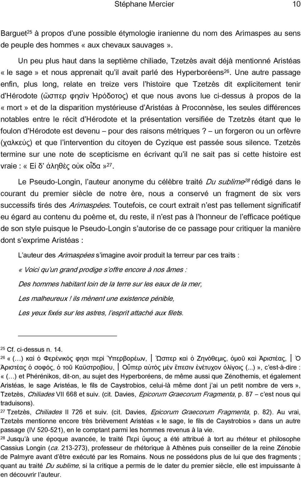 Une autre passage enfin, plus long, relate en treize vers l histoire que Tzetzès dit explicitement tenir d Hérodote (ὥσπερ φησὶν Ἡρόδοτος) et que nous avons lue ci-dessus à propos de la «mort» et de