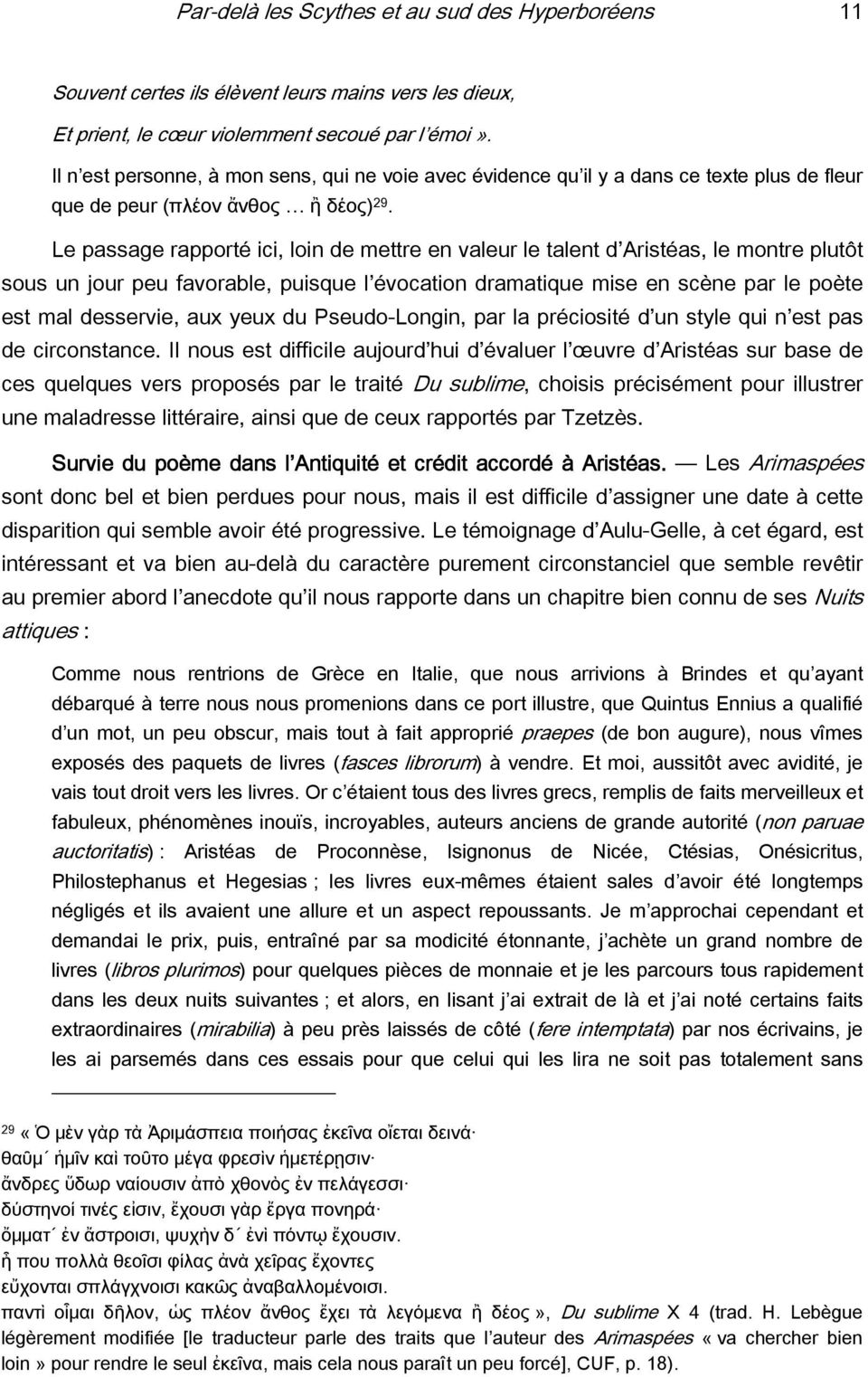 Le passage rapporté ici, loin de mettre en valeur le talent d Aristéas, le montre plutôt sous un jour peu favorable, puisque l évocation dramatique mise en scène par le poète est mal desservie, aux