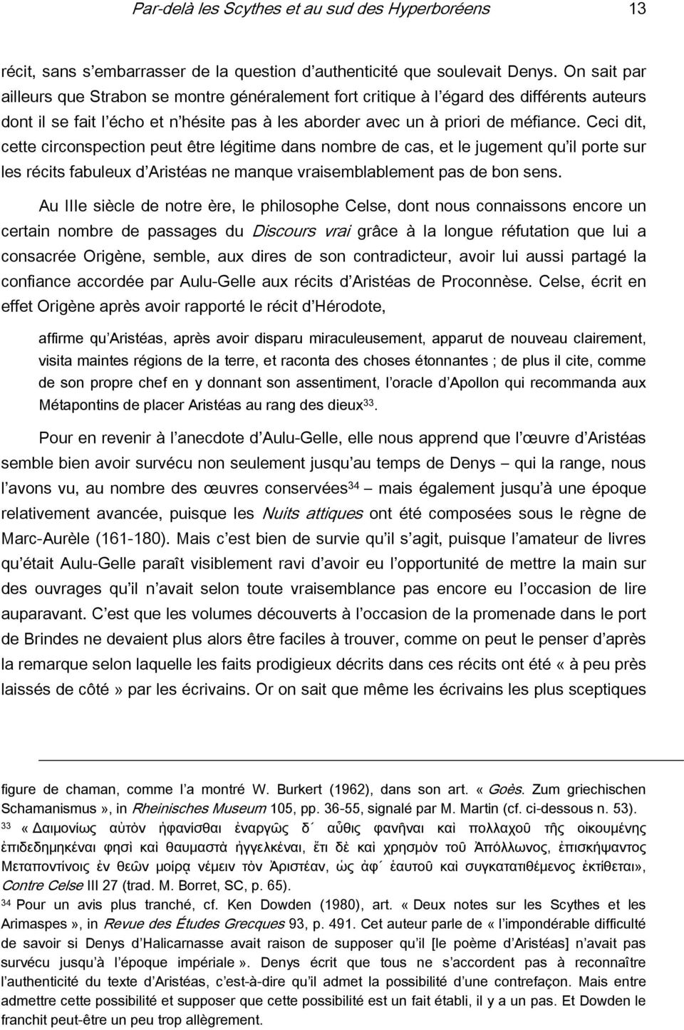 Ceci dit, cette circonspection peut être légitime dans nombre de cas, et le jugement qu il porte sur les récits fabuleux d Aristéas ne manque vraisemblablement pas de bon sens.