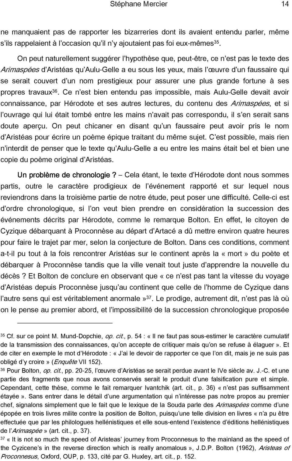 prestigieux pour assurer une plus grande fortune à ses propres travaux 36.