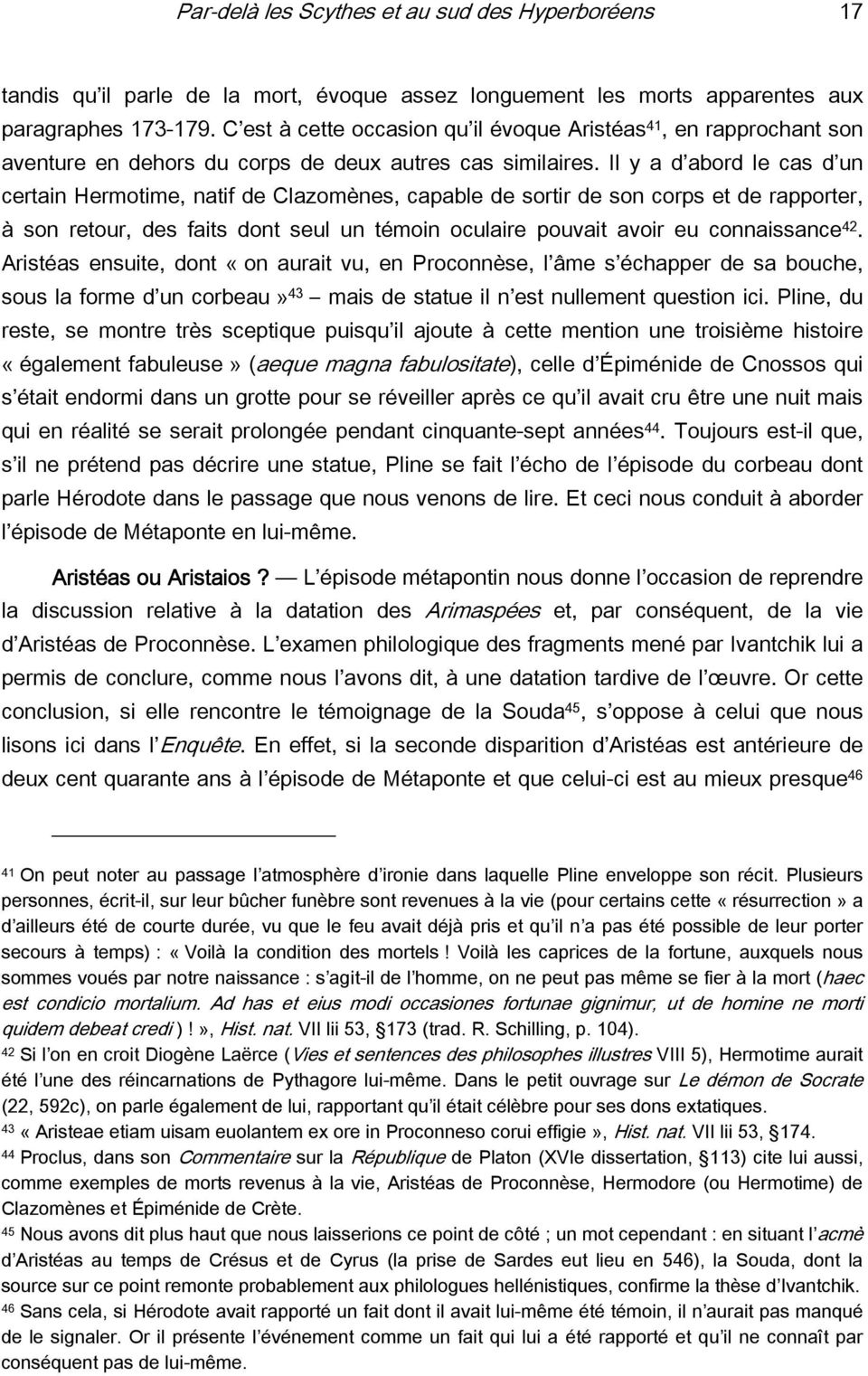 Il y a d abord le cas d un certain Hermotime, natif de Clazomènes, capable de sortir de son corps et de rapporter, à son retour, des faits dont seul un témoin oculaire pouvait avoir eu connaissance