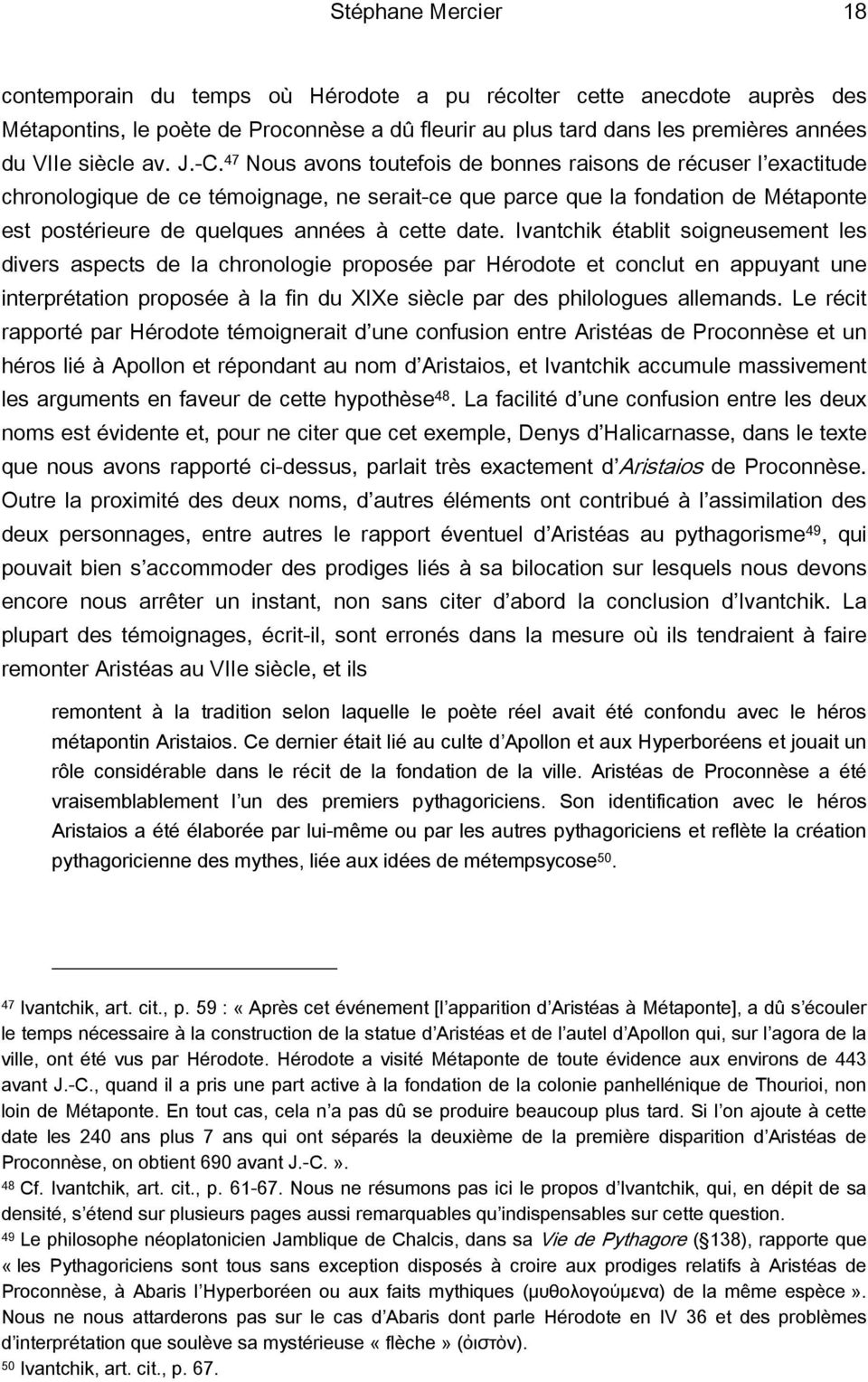 date. Ivantchik établit soigneusement les divers aspects de la chronologie proposée par Hérodote et conclut en appuyant une interprétation proposée à la fin du XIXe siècle par des philologues