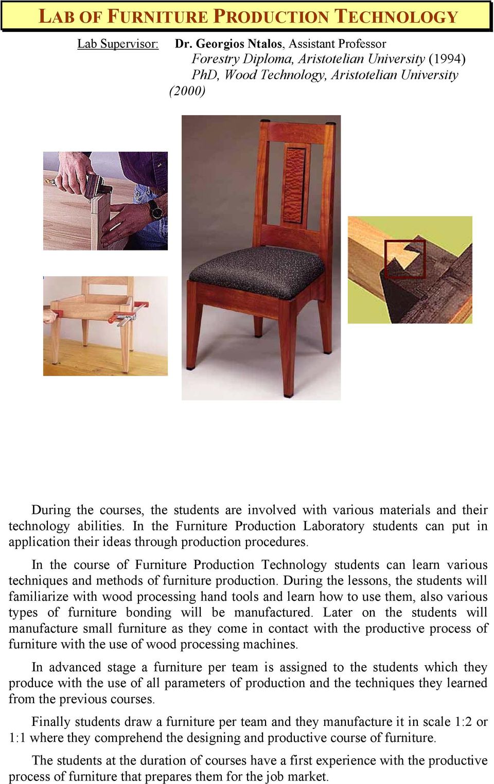 materials and their technology abilities. In the Furniture Production Laboratory students can put in application their ideas through production procedures.