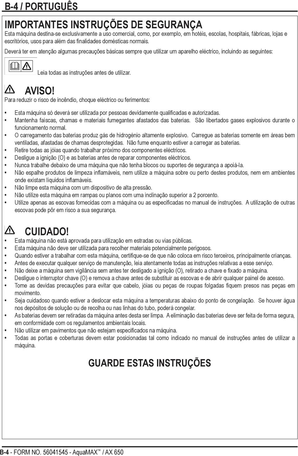 AVISO! Para reduzir o risco de incêndio, choque eléctrico ou ferimentos: Esta máquina só deverá ser utilizada por pessoas devidamente qualificadas e autorizadas.