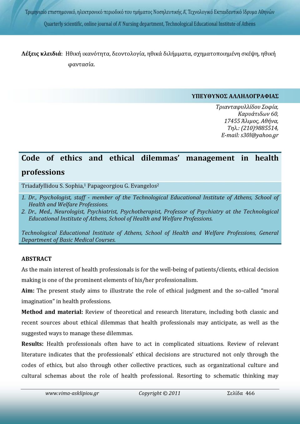 , Psychologist, staff - member of the Technological Educational Institute of Athens, School of Health and Welfare Professions. 2. Dr., Med.