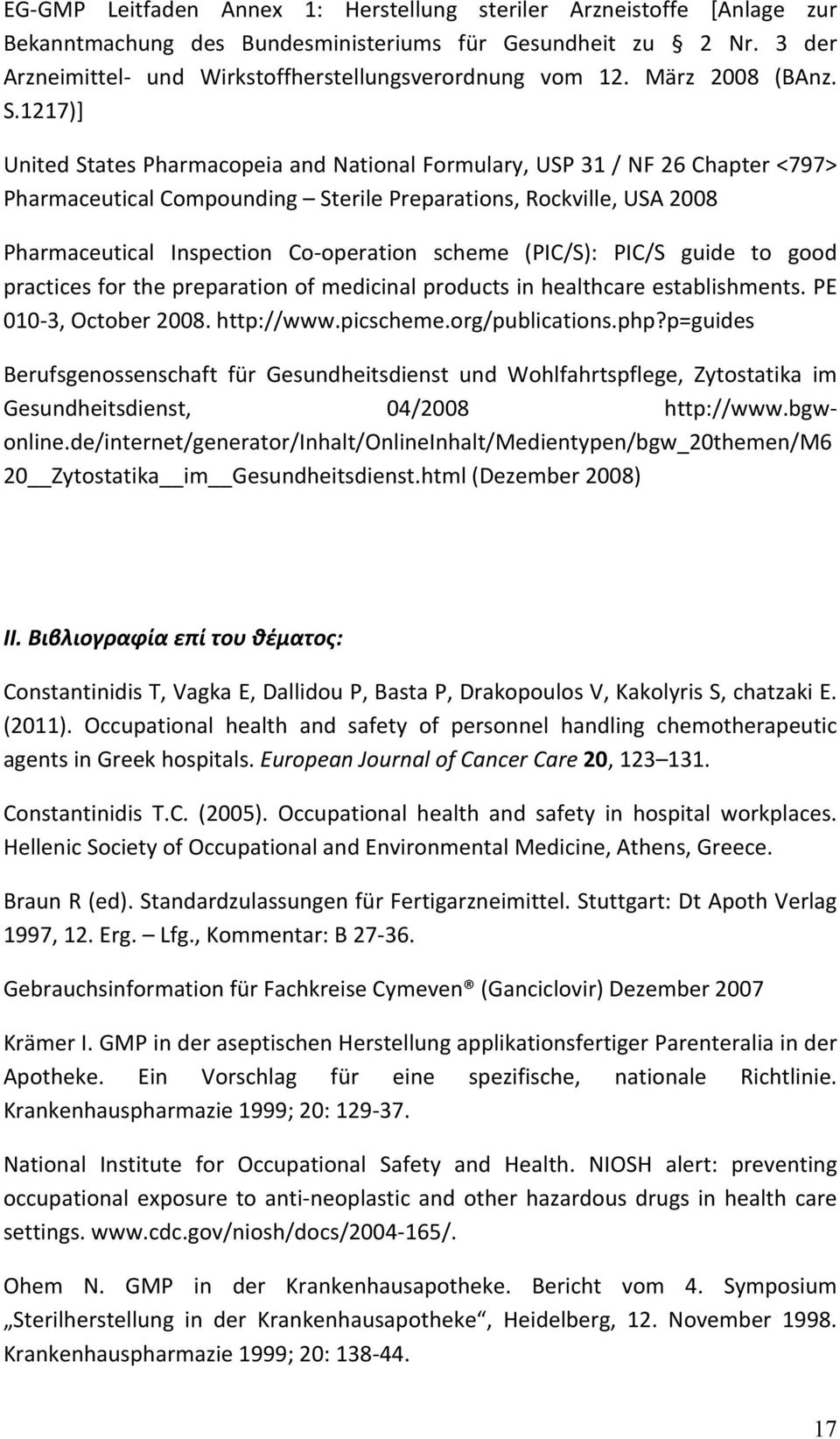 1217)] United States Pharmacopeia and National Formulary, USP 31 / NF 26 Chapter <797> Pharmaceutical Compounding Sterile Preparations, Rockville, USA 2008 Pharmaceutical Inspection Co- operation