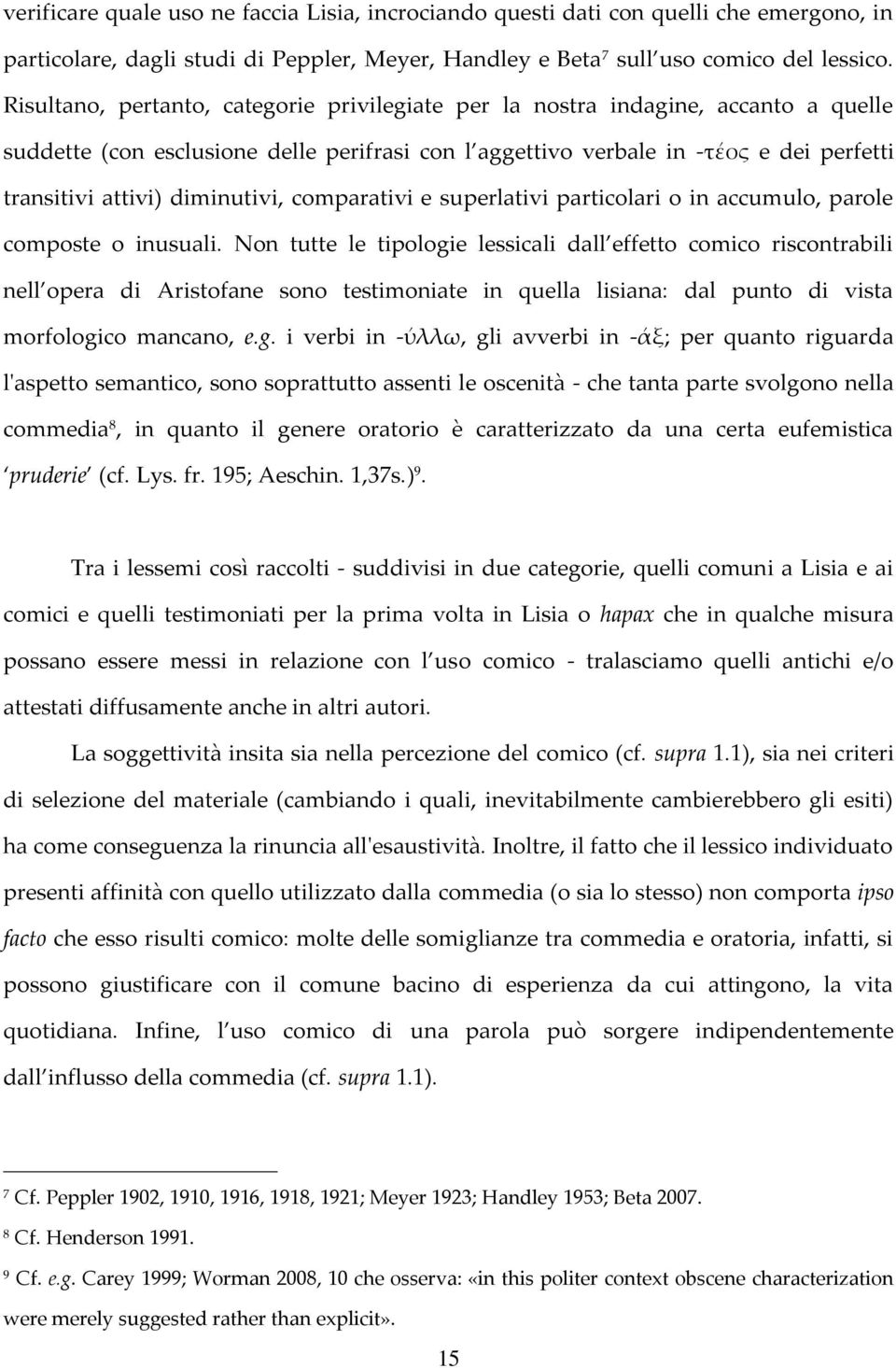 diminutivi, comparativi e superlativi particolari o in accumulo, parole composte o inusuali.