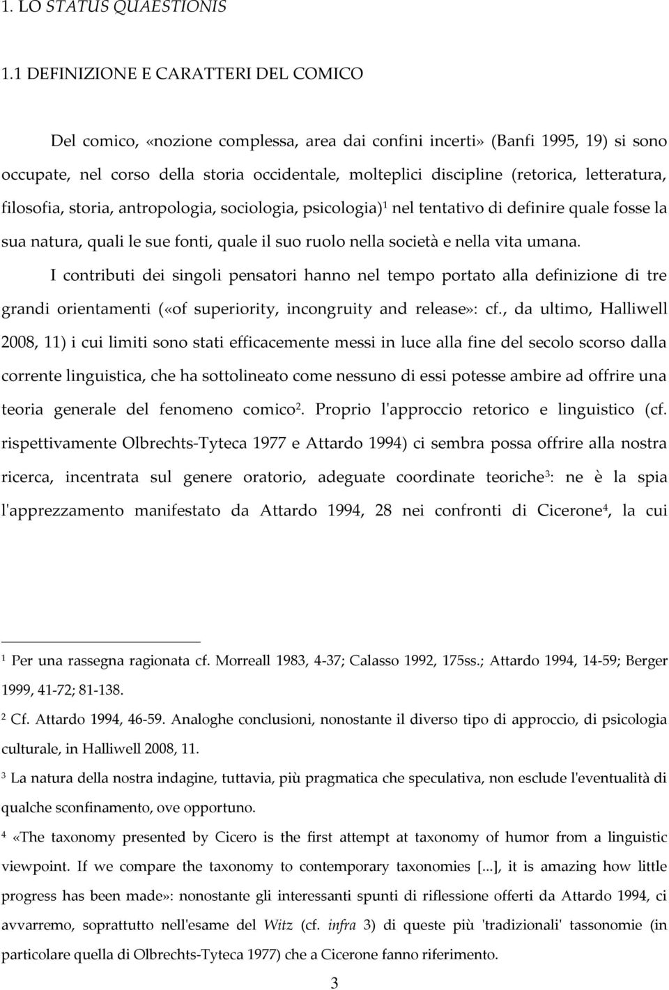 letteratura, filosofia, storia, antropologia, sociologia, psicologia) 1 nel tentativo di definire quale fosse la sua natura, quali le sue fonti, quale il suo ruolo nella società e nella vita umana.