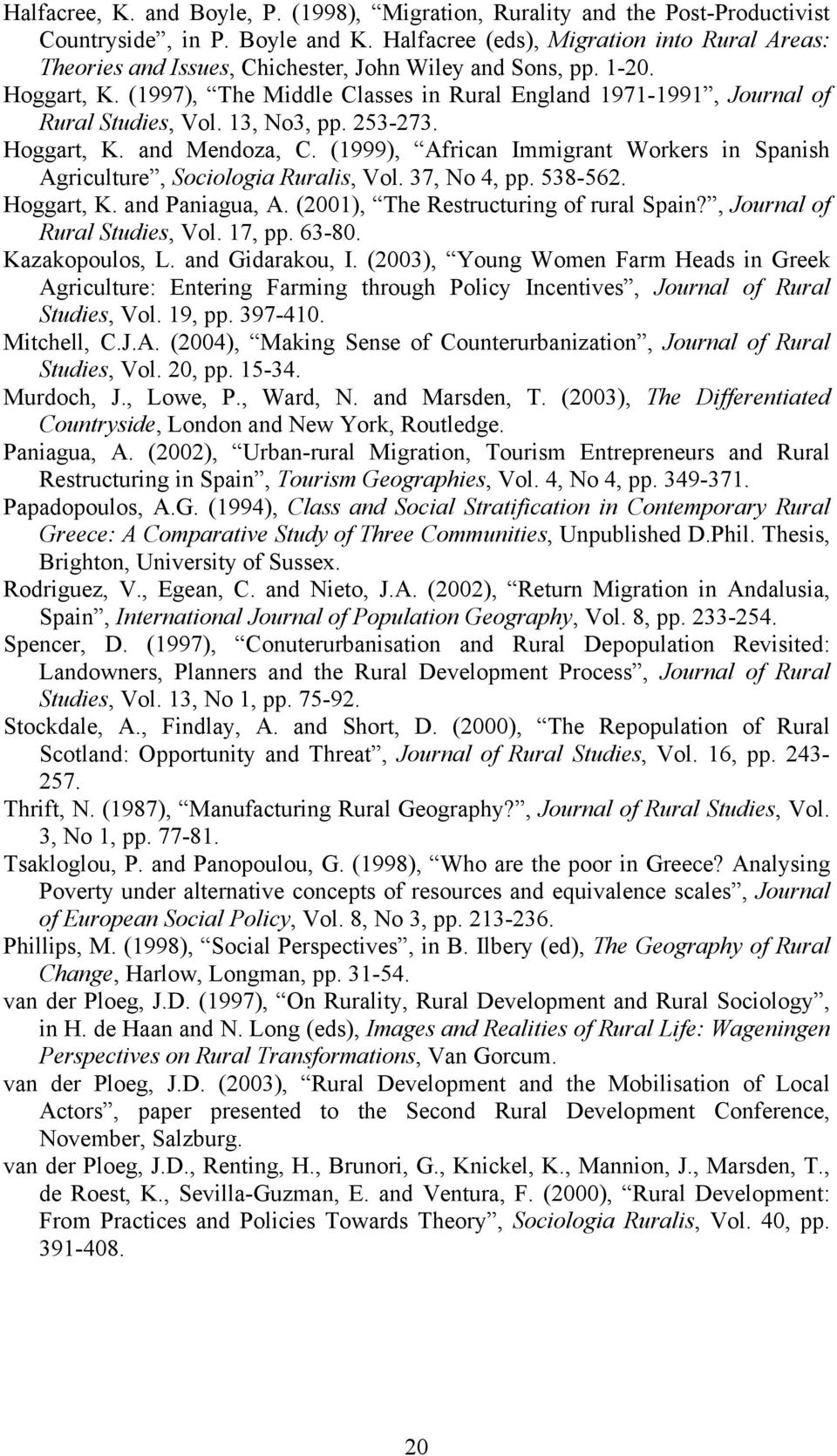 (1997), The Middle Classes in Rural England 1971-1991, Journal of Rural Studies, Vol. 13, No3, pp. 253-273. Hoggart, K. and Mendoza, C.