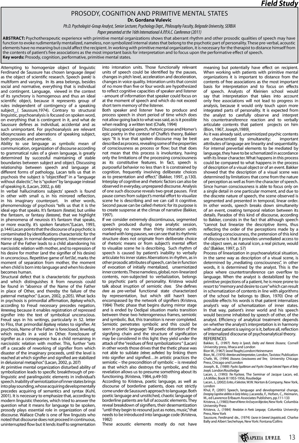 Conference (20) ABSTRACT: Psychotherapeutic experience with primitive mental organizations shows that aberrant rhythm and other prosodic qualities of speech may have function to evoke rudimentarily