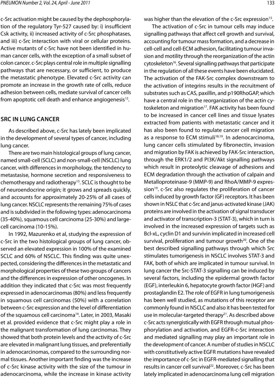 and iii) c-src interaction with viral or cellular proteins. Active mutants of c-src have not been identified in human cancer cells, with the exception of a small subset of colon cancer.