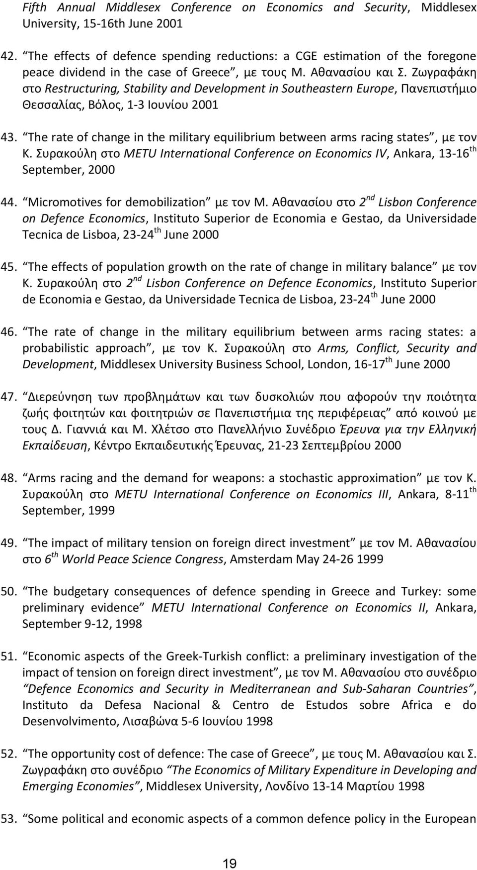 Ζωγραφάκη στο Restructuring, Stability and Development in Southeastern Europe, Πανεπιστήμιο Θεσσαλίας, Βόλος, 1-3 Ιουνίου 2001 43.