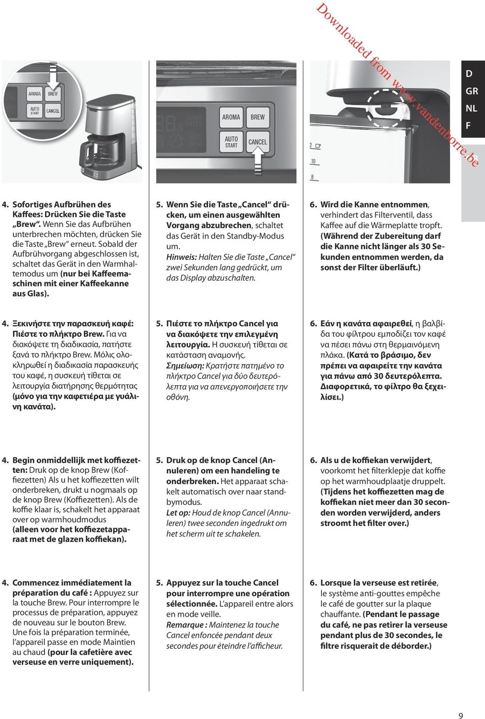 Wenn Sie die Taste Cancel drücken, um einen ausgewählten Vorgang abzubrechen, schaltet das Gerät in den Standby-Modus um.