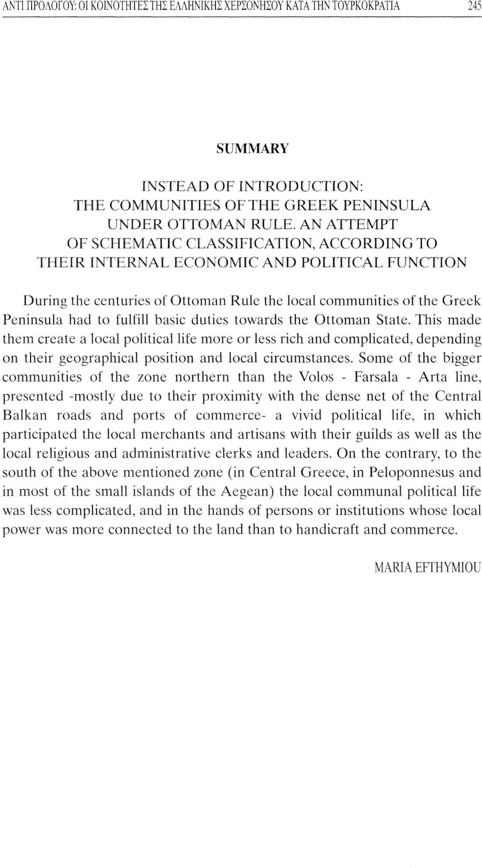 basic duties towards the Ottoman State. This made them create a local political life more or less rich and complicated, depending on their geographical position and local circumstances.