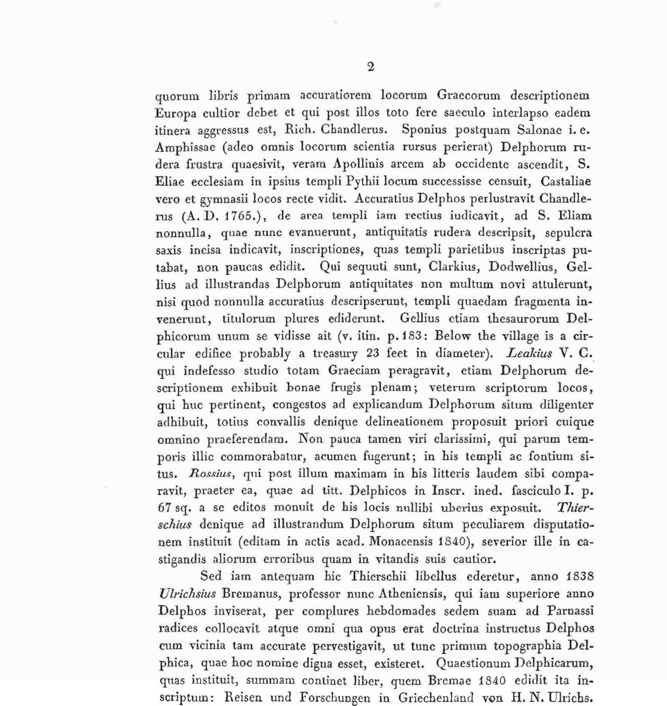 Eliae ecclesiam in ipsius templi Pytbii locum successisse censuit, Castaliae vero et gymnasii locos recte vidit. Accuratius Delphos perlustravi Chandlerus (A. D. 1765.