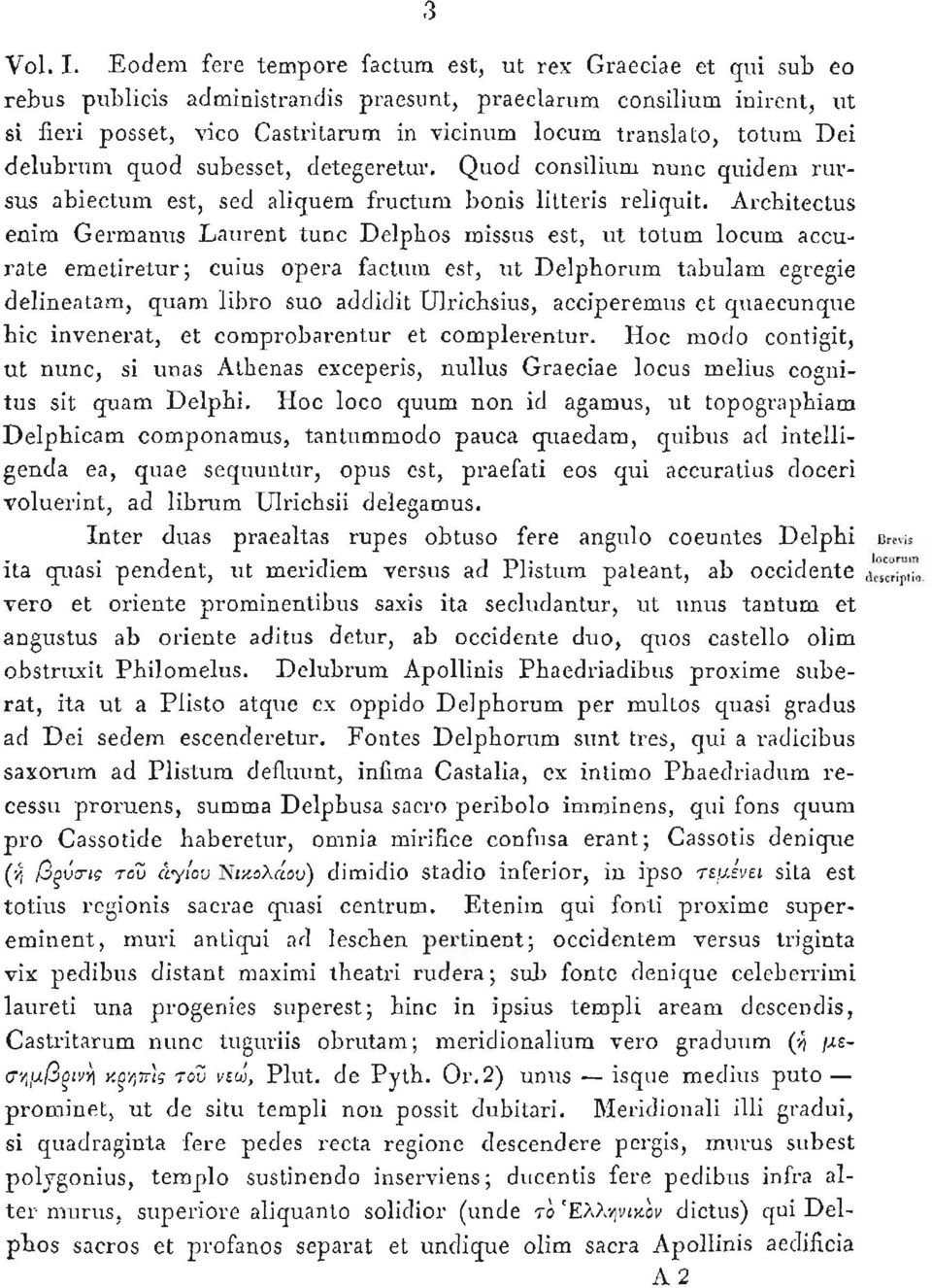 totum Dei delubrum quod subesset, cletegeretur. Quod consilium nunc quidem rursus abiectum est, sed aliquem fructum bonis litteris reliquit.