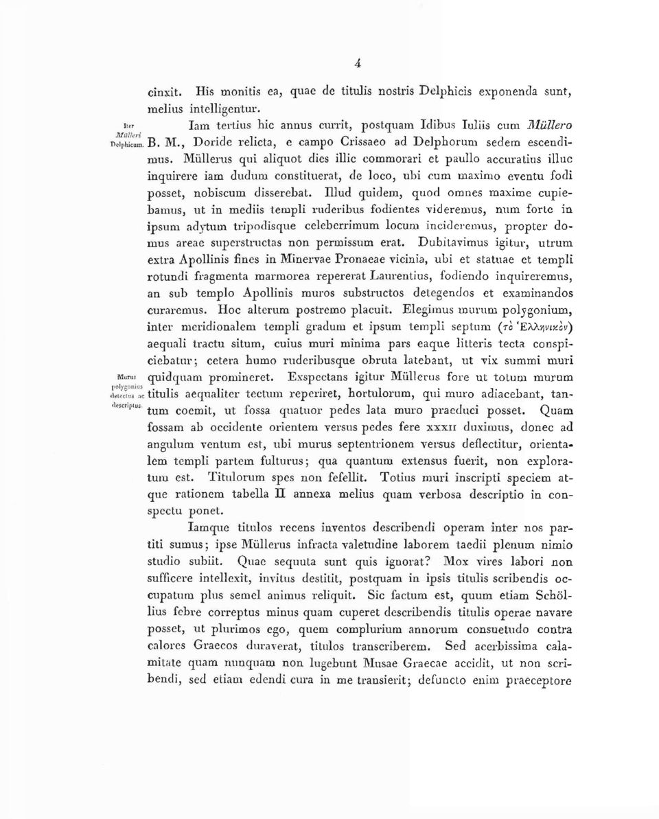 Mùllerus qui aliquot dies illie eommorari et paullo accuratius illue inquirere iam dudum constituerat, de loco, ubi cum maximo eyentu fodi posset, nobiscum disserebat.