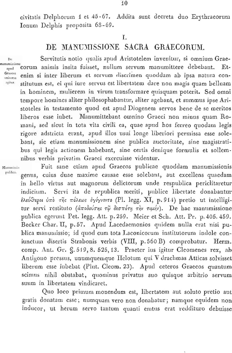 enim si inter liberum et servum discrimen quoddam ab ipsa natura constitutum est, ei qui iure servus est libertatem dare non magis quam belluam in hominem, mulierem in virum transformare quisquam