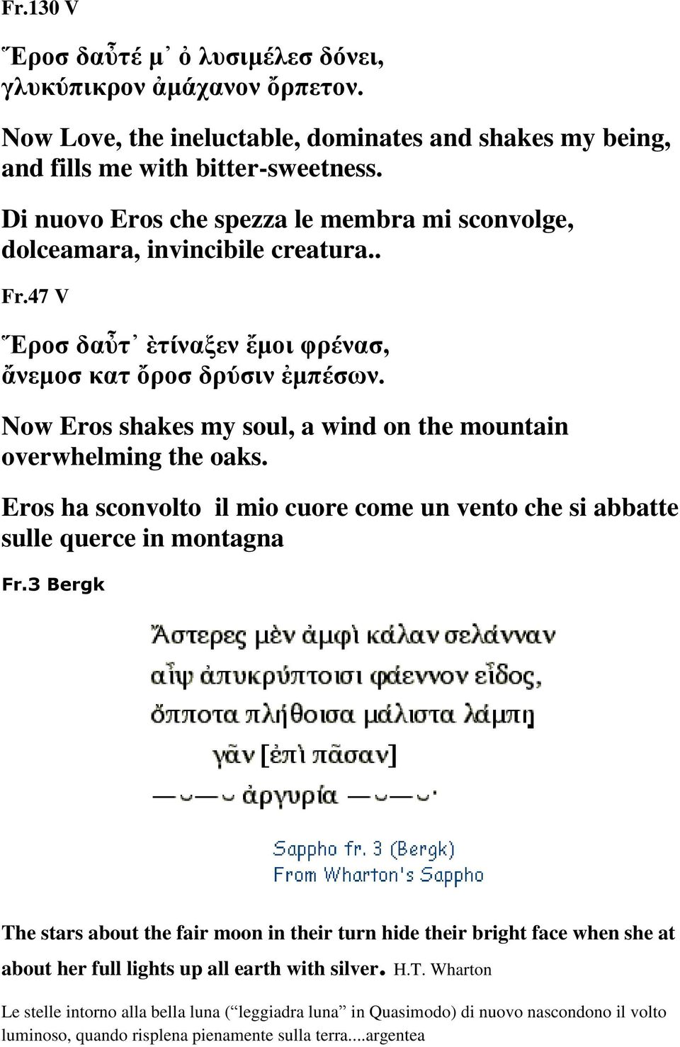 Now Eros shakes my soul, a wind on the mountain overwhelming the oaks. Eros ha sconvolto il mio cuore come un vento che si abbatte sulle querce in montagna Fr.