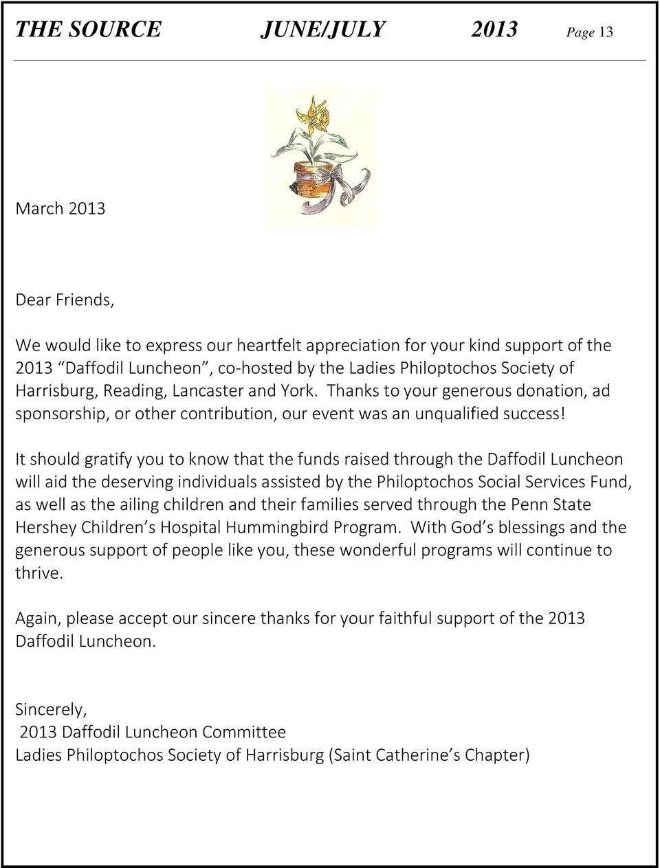 It should gratify you to know that the funds raised through the Daffodil Luncheon will aid the deserving individuals assisted by the Philoptochos Social Services Fund, as well as the ailing children