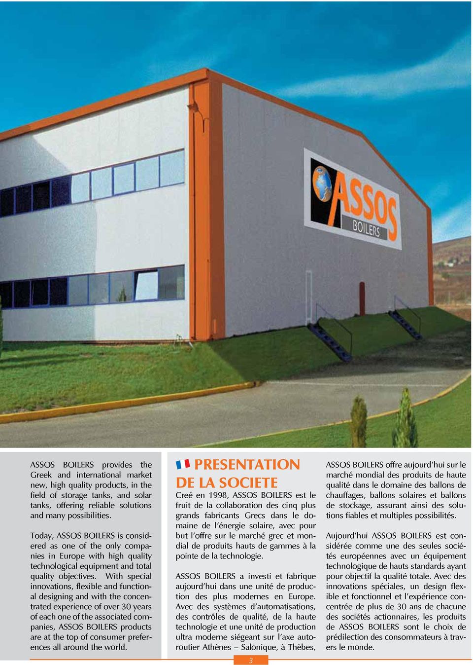With special innovations, flexible and functional designing and with the concentrated experience of over 30 years of each one of the associated companies, ASSOS BOILERS products are at the top of