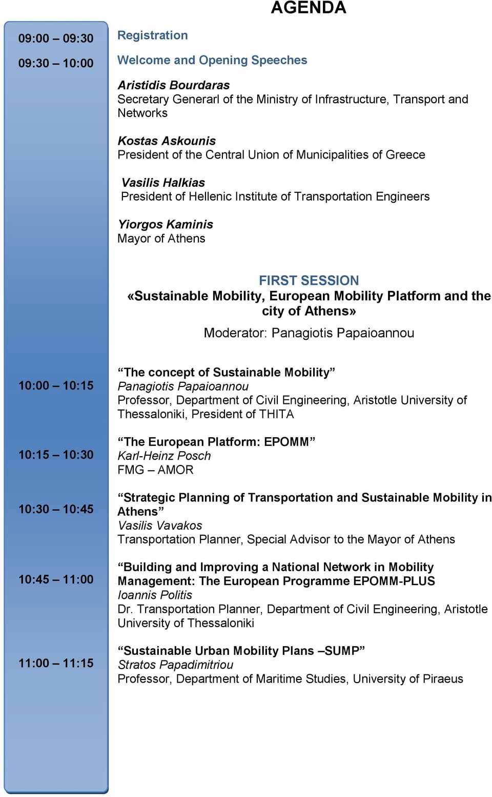 Mobility Platform and the city of Athens» Moderator: Panagiotis Papaioannou 10:00 10:15 10:15 10:30 10:30 10:45 10:45 11:00 11:00 11:15 The concept of Sustainable Mobility Panagiotis Papaioannou