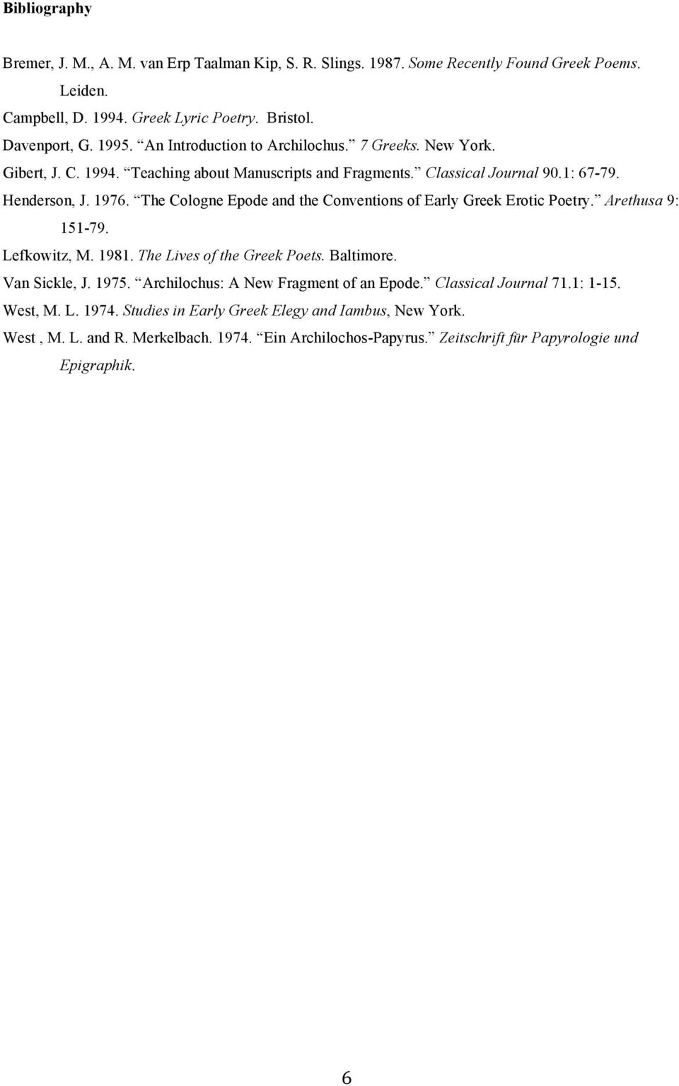 The Cologne Epode and the Conventions of Early Greek Erotic Poetry. Arethusa 9: 151-79. Lefkowitz, M. 1981. The Lives of the Greek Poets. Baltimore. Van Sickle, J. 1975.