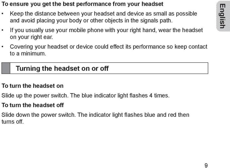 Covering your headset or device could effect its performance so keep contact to a minimum.