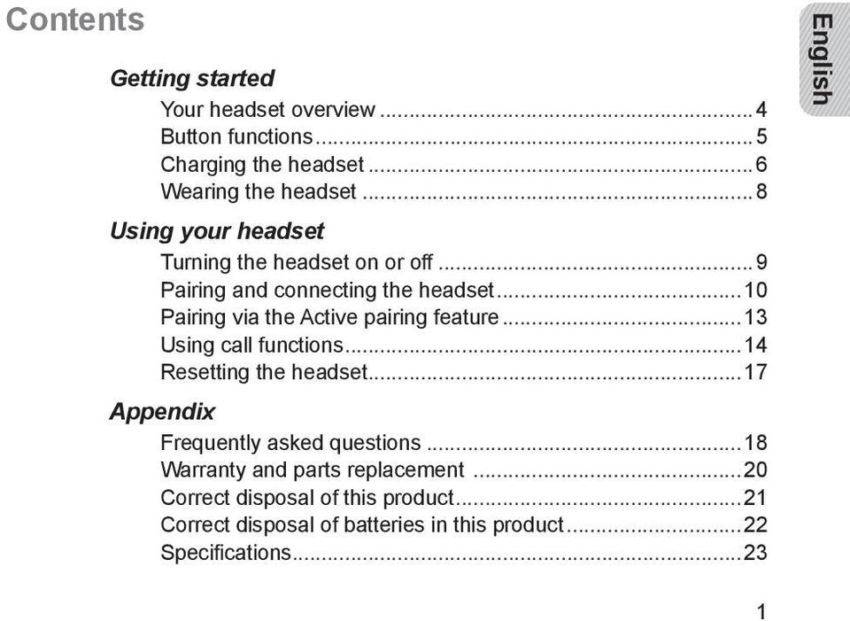 ..10 Pairing via the Active pairing feature...13 Using call functions...14 Resetting the headset.