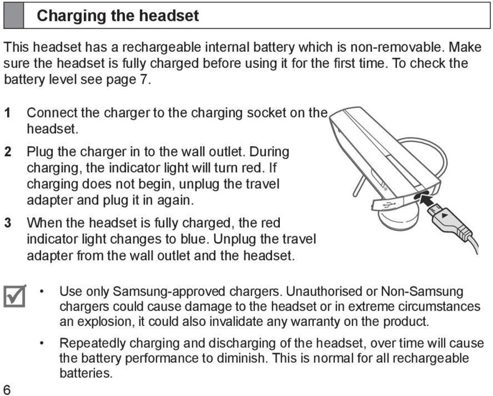 If charging does not begin, unplug the travel adapter and plug it in again. When the headset is fully charged, the red indicator light changes to blue.