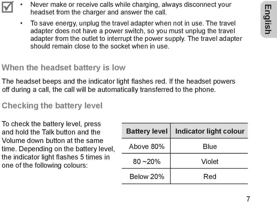 English When the headset battery is low The headset beeps and the indicator light flashes red. If the headset powers off during a call, the call will be automatically transferred to the phone.